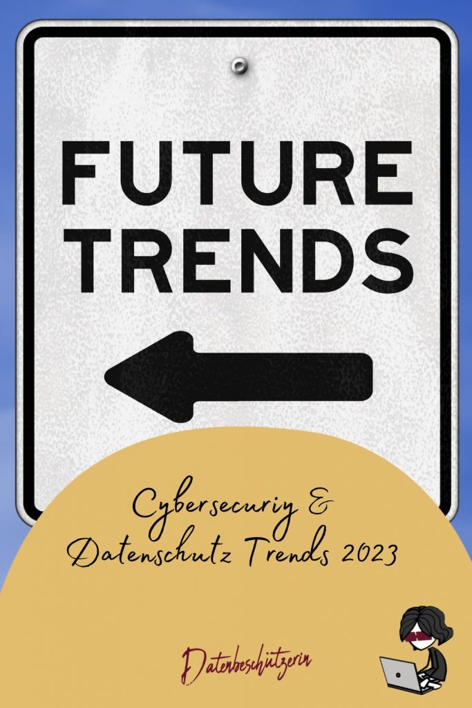 Cybersecurity & Datenschutz Trends 2023